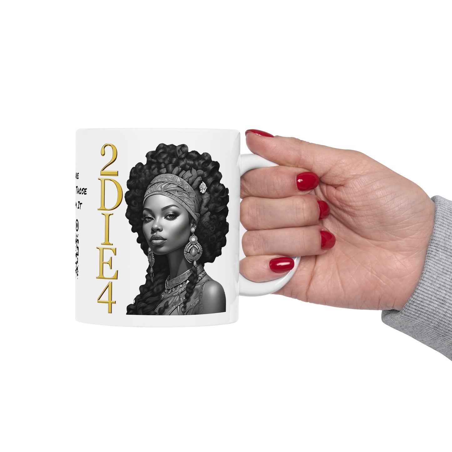 2DIE4 | HD Graphic | Black Empowerment | Black Woman | Black Love | BLM | Coffee | Tea | Hot Chocolate | 11oz | White Mug