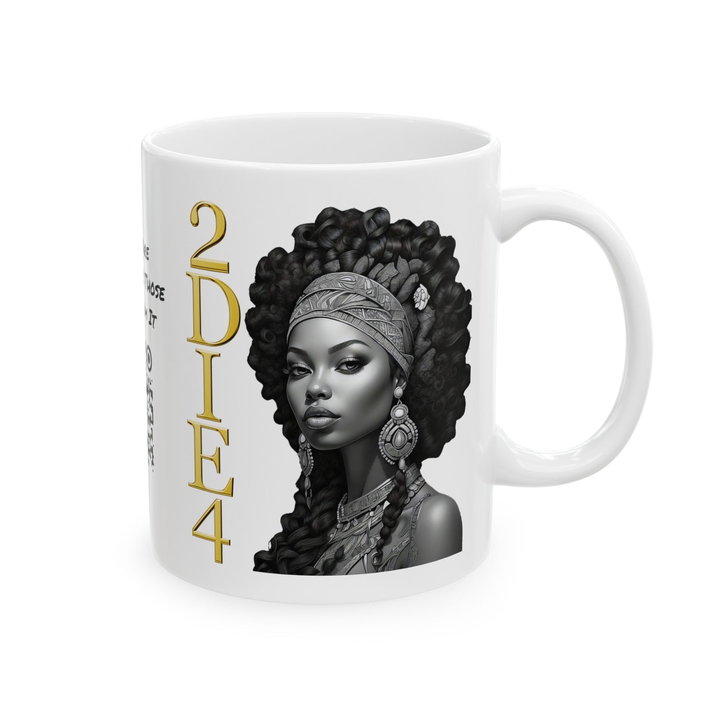 2DIE4 | HD Graphic | Black Empowerment | Black Woman | Black Love | BLM | Coffee | Tea | Hot Chocolate | 11oz | White Mug