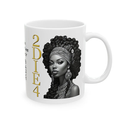 2DIE4 | HD Graphic | Black Empowerment | Black Woman | Black Love | BLM | Coffee | Tea | Hot Chocolate | 11oz | White Mug