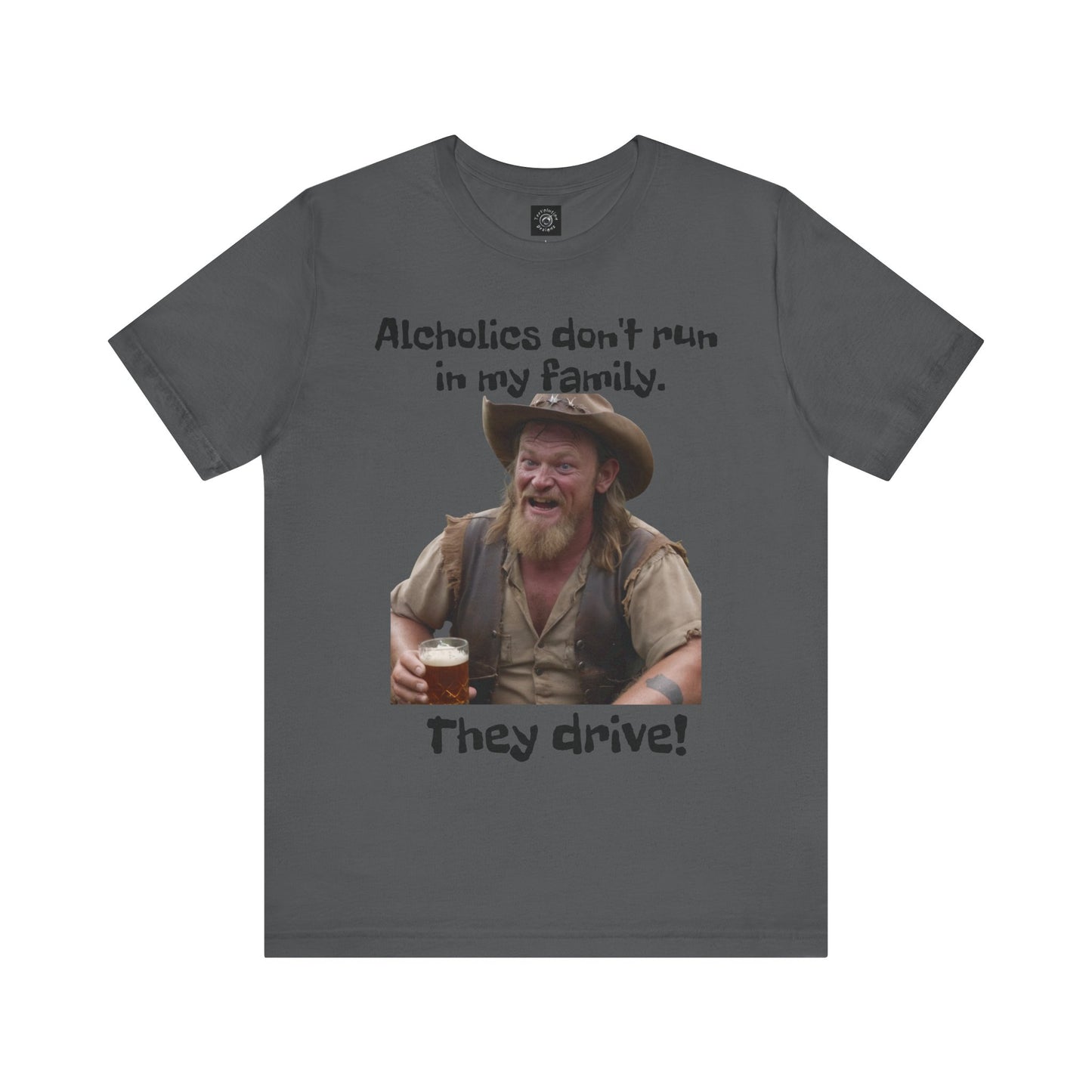 Alcoholics | Funny | HD Graphic | Joke | Don't Drink & Drive | Unisex | Men's | Women's | Tee | T-Shirt