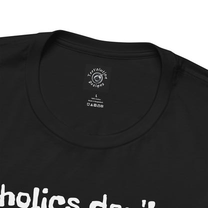 Alcoholics | Funny | HD Graphic | Joke | Don't Drink & Drive | Unisex | Men's | Women's | Tee | T-Shirt