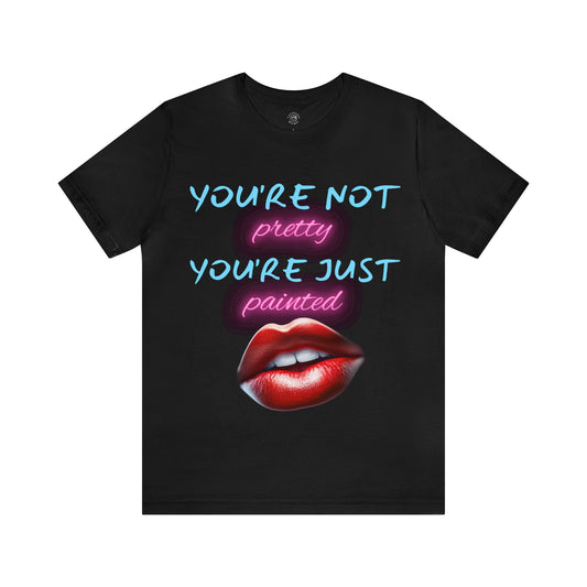 Support Natural Beauty | Funny Gift | You're Not Pretty You're Just Painted | Lips | Unisex | Men's | Women's | Front and Back | Tee | T-Shirt