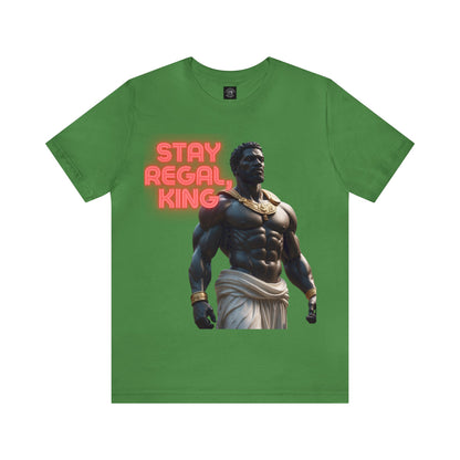 Stay Regal, King | Inspirational | Message | HD Graphic | Unisex | Men's | Women's | Tee | T-Shirt