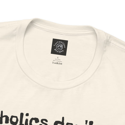 Alcoholics | Funny | HD Graphic | Joke | Don't Drink & Drive | Unisex | Men's | Women's | Tee | T-Shirt