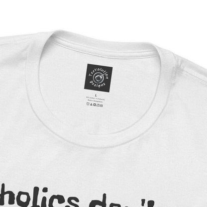 Alcoholics | Funny | HD Graphic | Joke | Don't Drink & Drive | Unisex | Men's | Women's | Tee | T-Shirt