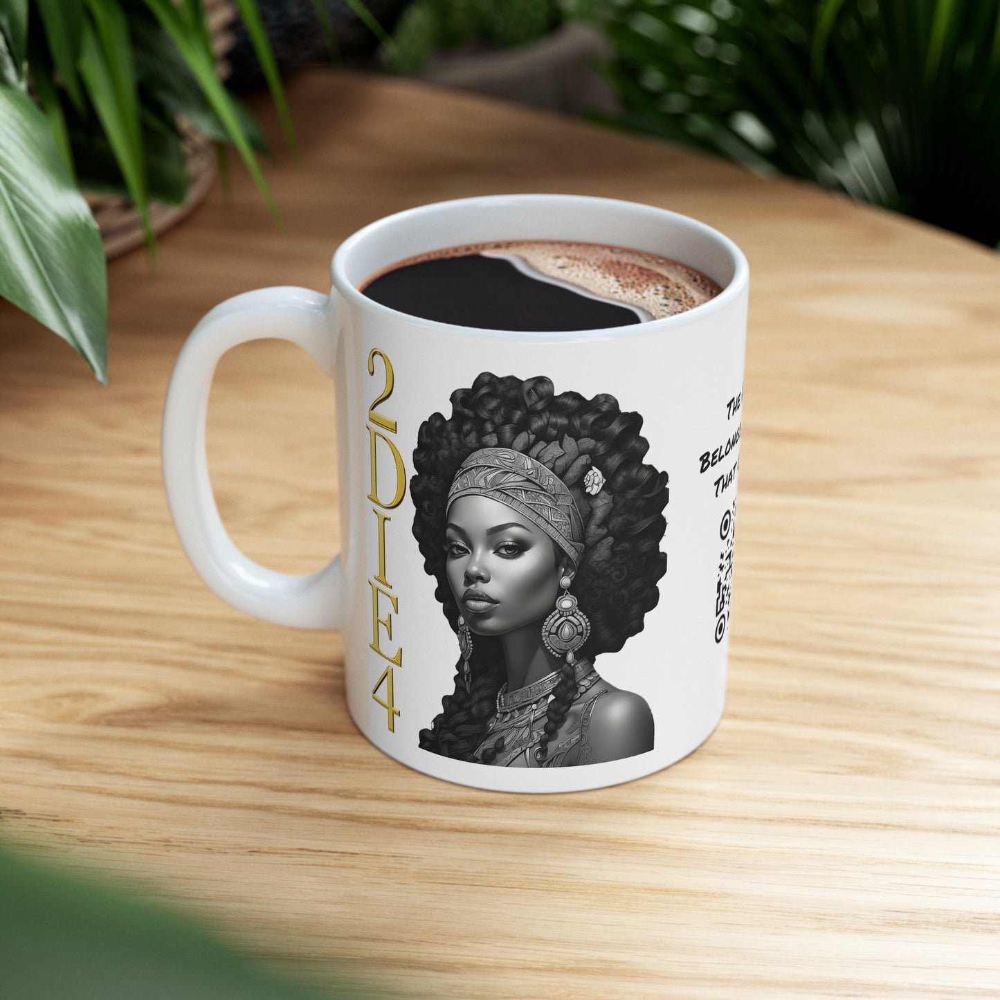2DIE4 | HD Graphic | Black Empowerment | Black Woman | Black Love | BLM | Coffee | Tea | Hot Chocolate | 11oz | White Mug