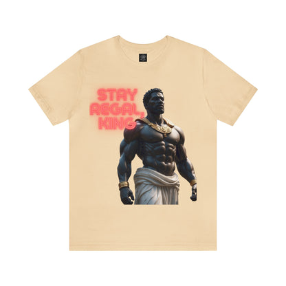 Stay Regal, King | Inspirational | Message | HD Graphic | Unisex | Men's | Women's | Tee | T-Shirt