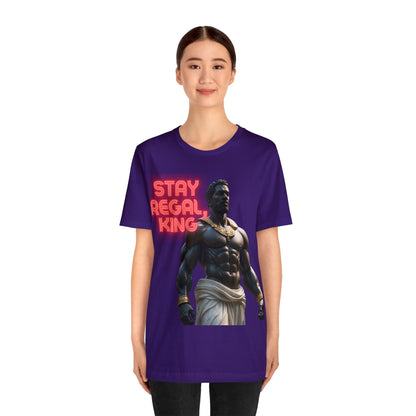 Stay Regal, King | Inspirational | Message | HD Graphic | Unisex | Men's | Women's | Tee | T-Shirt