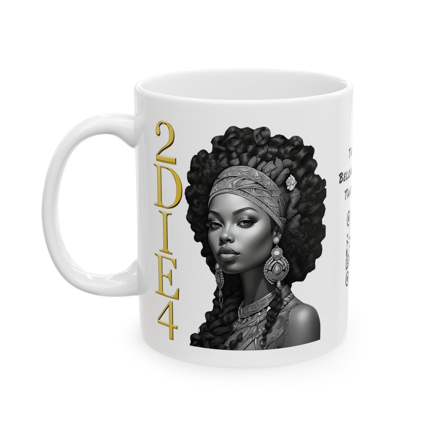 2DIE4 | HD Graphic | Black Empowerment | Black Woman | Black Love | BLM | Coffee | Tea | Hot Chocolate | 11oz | White Mug