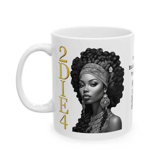 2DIE4 | HD Graphic | Black Empowerment | Black Woman | Black Love | BLM | Coffee | Tea | Hot Chocolate | 11oz | White Mug