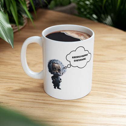 Racists Ruined Everything | HD Graphics | Science | Geek Gift | Einstein | Ceramic Mug | 11oz