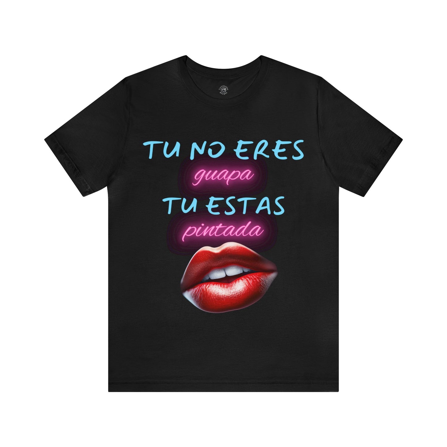 Apoya La Belleza Natural Camiseta | Regalo divertido | Tu No Eres Guapa | Tu Estas Pintada | Labios | Pintalabios | Unisex |Hombres| Mujeres | Frontal y Reverso |