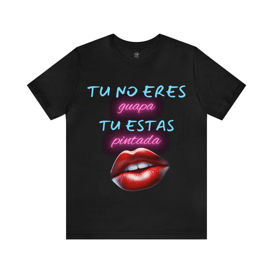 Apoya La Belleza Natural Camiseta | Regalo divertido | Tu No Eres Guapa | Tu Estas Pintada | Labios | Pintalabios | Unisex |Hombres| Mujeres | Frontal y Reverso |