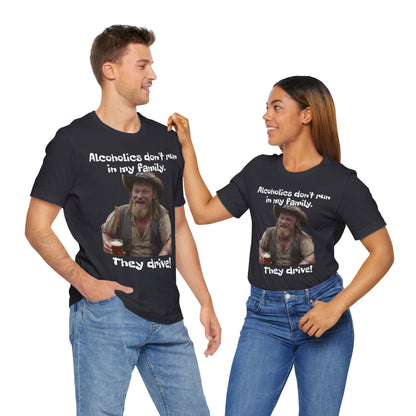Alcoholics | Funny | HD Graphic | Joke | Don't Drink & Drive | Unisex | Men's | Women's | Tee | T-Shirt