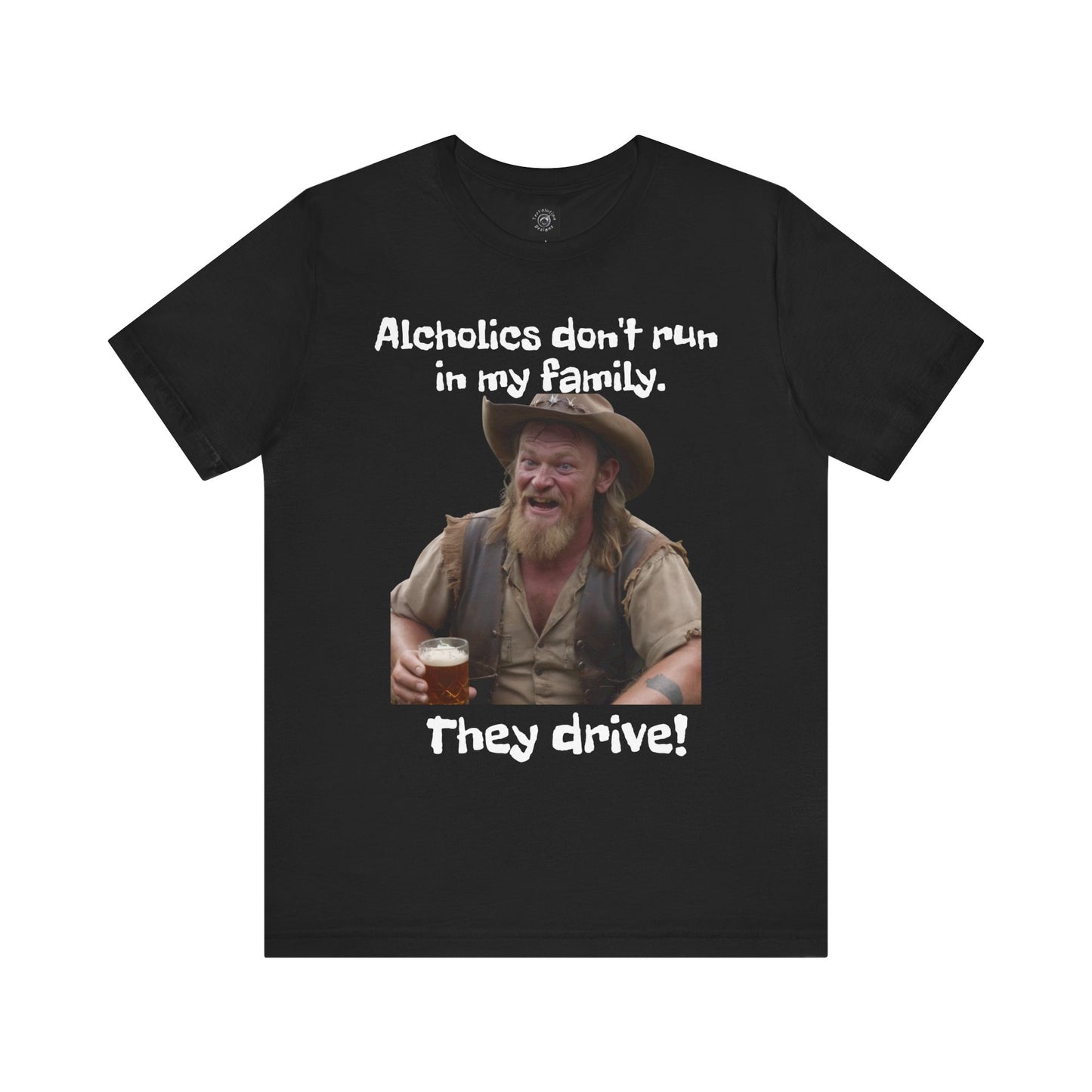 Alcoholics | Funny | HD Graphic | Joke | Don't Drink & Drive | Unisex | Men's | Women's | Tee | T-Shirt