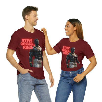 Stay Regal, King | Inspirational | Message | HD Graphic | Unisex | Men's | Women's | Tee | T-Shirt